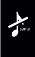 Shut Up: Eight Note Instrumental Gift for Musicians (6x9) Lined Notebook