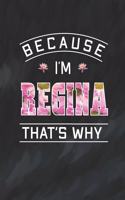 Because I'm Regina That's Why: First Name Funny Sayings Personalized Customized Names Women Girl Mother's day Gift Notebook Journal