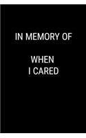 In Memory of When I Cared: Blank Lined Journal Notebook, 120 Pages, 6 x 9 inches(46 Funny & Sarcastic Collection)