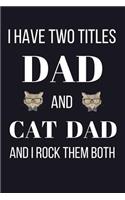 I Have Two Titles Dad And Cat Dad And I Rock Them Both