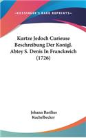 Kurtze Jedoch Curieuse Beschreibung Der Konigl. Abtey S. Denis in Franckreich (1726)