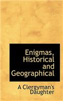 Enigmas, Historical and Geographical