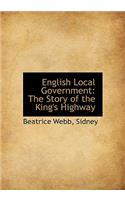 English Local Government: The Story of the King's Highway: The Story of the King's Highway