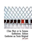 L' Ne Mort Et La Femme Guillotin E. Dition Conforme Au Texte Original