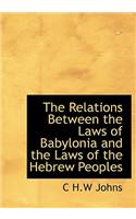 The Relations Between the Laws of Babylonia and the Laws of the Hebrew Peoples