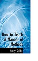 How to Teach a Manual of Methods