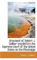 Argument of Robert J. Walker Esq Before the Supreme Court of the United States on the Mississippi