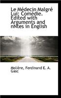 Le Medecin Malgre Lui; Comedie. Edited with Arguments and Nntes in English
