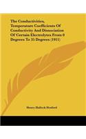 The Conductivities, Temperature Coefficients Of Conductivity And Dissociation Of Certain Electrolytes From 0 Degrees To 35 Degrees (1911)