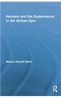 Heroism and the Supernatural in the African Epic