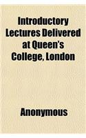 Introductory Lectures Delivered at Queen's College, London