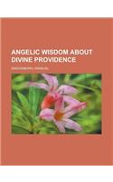 Angelic Wisdom about Divine Providence: (English)