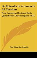De Epistulis Et A Cassio Et Ad Cassium: Post Caesarem Occisum Datis Quaestiones Chronologicae (1877)(Latin)