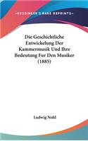 Die Geschichtliche Entwickelung Der Kammermusik Und Ihre Bedeutung Fur Den Musiker (1885)