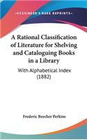 A Rational Classification of Literature for Shelving and Cataloguing Books in a Library