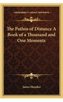 The Pathos of Distance a Book of a Thousand and One Moments