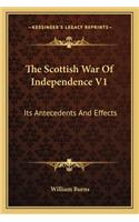 The Scottish War Of Independence V1: Its Antecedents And Effects(English)