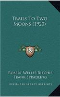 Trails To Two Moons (1920)