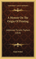 Memoir On The Origin Of Printing
