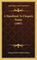 A Handbook To Chopin's Works (1905): (English)
