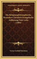 Die Religionsphilosophische, Besonders Christlich Evangelische Auffassung Vom Lohn (1904)