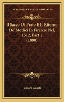 Il Sacco Di Prato E Il Ritorno De' Medici In Firenze Nel, 1512, Part 1 (1880)