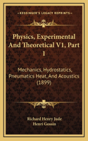 Physics, Experimental And Theoretical V1, Part 1