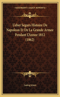 Ueber Segurs Histoire de Napoleon Et de La Grande Armee Pendant L'Annee 1812 (1862)