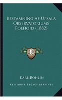 Bestamning Af Upsala Observatoriums Polhojd (1882): (Chinese)