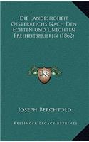 Die Landeshoheit Oesterreichs Nach Den Echten Und Unechten Freiheitsbriefen (1862)