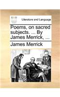 Poems, on Sacred Subjects. ... by James Merrick, ...