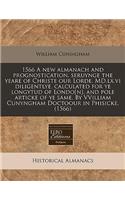 1566 a New Almanach and Prognostication, Seruynge the Yeare of Christe Our Lorde. MD.LX.VI Diligentlye. Calculated for Ye Longytud of Londo[n], and Pole Articke of Ye Same. by Vvilliam Cunyngham Doctoour in Phisicke. (1566)