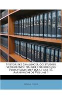 Historiske Samlinger og Studier vedrørende danske Forhold og Personligheder især i det 17. Aarhundrede Volume 1