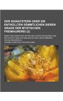 Der Signatstern Oder Die Enthullten Sammtlichen Sieben Grade Der Mystischen Freimaurerei; Nebst Dem Orden Der Ritter Des Lichts Fur Maurer Und Die Es: (German)