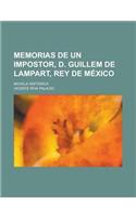Memorias de Un Impostor, D. Guillem de Lampart, Rey de M Xico; Novela Hist Rica