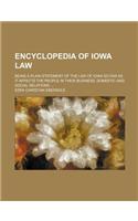 Encyclopedia of Iowa Law; Being a Plain Statement of the Law of Iowa So Far as It Affects the People in Their Business, Domestic and Social Relations