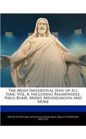 An Unauthorized Guide to the Most Influential Jews of All Time, Vol. 4, Including Maimonides, Niels Bohr, Moses Mendelssohn and More
