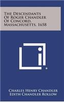 The Descendants of Roger Chandler of Concord, Massachusetts, 1658