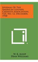 Journal of the American Leather Chemists Association, V25, No. 12, December, 1930