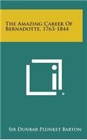 Amazing Career of Bernadotte, 1763-1844