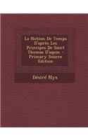 Notion de Temps D'Apres Les Principes de Saint Thomas D'Aquin