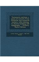 Testamenta Cantiana; A Series of Extracts from Fifteenth and Sixteenth Century Wills Relating to Church Building and Topography - Primary Source Editi