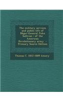 The Military Services and Public Life of Major-General John Sullivan: Of the American Revolutionary Army