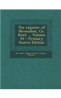 The Register of Newenden, Co. Kent ... Volume 10 - Primary Source Edition