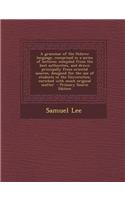 A Grammar of the Hebrew Language, Comprised in a Series of Lectures; Compiled from the Best Authorities, and Drawn Principally from Oriental Sources