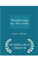 Wanderings by the Loire - Scholar's Choice Edition