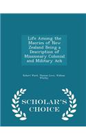 Life Among the Maories of New Zealand Being a Description of Missionary Colonial and Military Ach - Scholar's Choice Edition