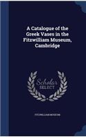 A Catalogue of the Greek Vases in the Fitzwilliam Museum, Cambridge