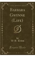 Barbara Gwynne (Life) (Classic Reprint)