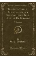 The Adventures of Mick Callighin, a Story of Home Rule; And the de Burghos